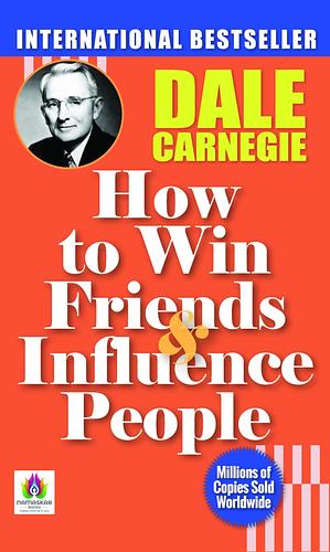 How to Win Friends and Influence People: Dale Carnegie's Guide to Social Success by Dale Carnegie, Dale Carnegie