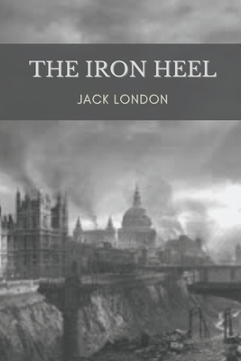 The Iron Heel: Illustrated by Jack London