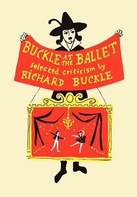 Buckle at the Ballet by Richard Buckle