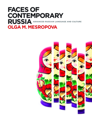 Faces of Contemporary Russia: Advanced Russian Language and Culture by Olga M. Mesropova