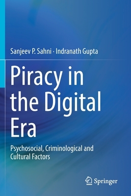 Piracy in the Digital Era: Psychosocial, Criminological and Cultural Factors by Sanjeev P. Sahni, Indranath Gupta