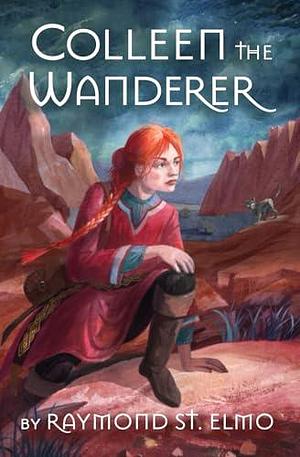 Colleen the Wanderer: Being the adventures of a young woman journeying Terra Sanctorum in quest of a lost city while accompanying monsters of various ... and what became thereof. by Raymond St. Elmo, Raymond St. Elmo