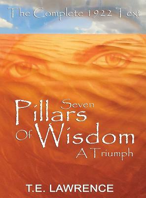 Seven Pillars of Wisdom: A Triumph by T.E. Lawrence, Thomas Edward Lawrence