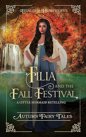 Filia and the Fall Festival: A Little Mermaid Retelling by Leialoha Humpherys