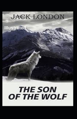 The Son of the Wolf Illustrated by Jack London