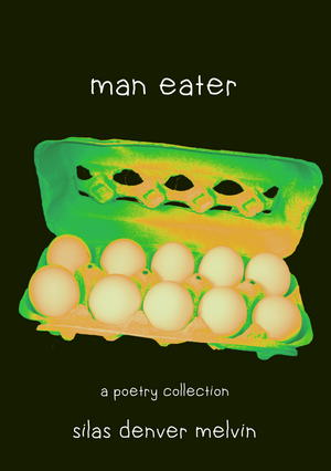 man eater: a poetry collection by silas denver melvin