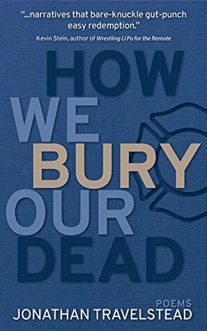 How We Bury Our Dead by Jonathan Travelstead