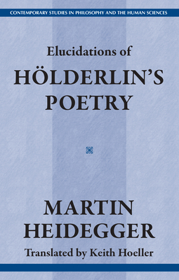 Elucidations of Holderin's Poetry by Martin Heidegger