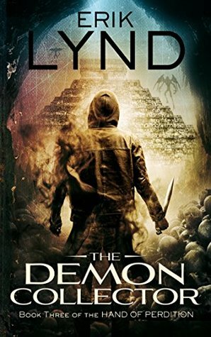 The Demon Collector: Book Three of the Hand of Perdition by Erik Lynd