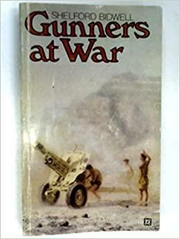 Gunners At War A Tactical Study Of The Royal Artillery In The Twentieth Century by Shelford Bidwell