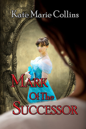 Mark of the Successor by KateMarie Collins