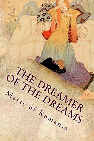 The Dreamer of the Dreams: Illustrated by Marie of Romania
