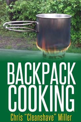 Backpack Cooking by Chris Miller