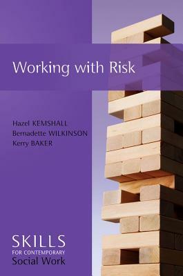 Working with Risk by Kerry Baker, Bernadette Wilkinson, Hazel Kemshall