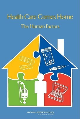 Health Care Comes Home: The Human Factors by Board on Human-Systems Integration, Division of Behavioral and Social Scienc, National Research Council