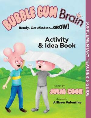 Bubble Gum Brain Activity and Idea Book: Ready, Get Mindset...Grow!! by Julia Cook