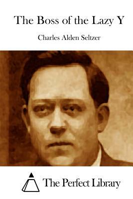 The Boss of the Lazy Y by Charles Alden Seltzer