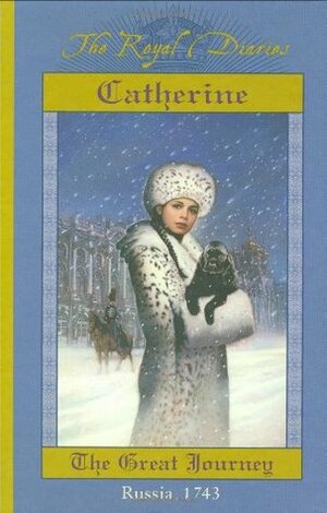 Catherine: The Great Journey, Russia, 1743 by Kristiana Gregory