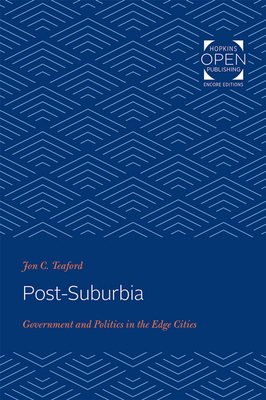 Post-Suburbia: Government and Politics in the Edge Cities by Jon C. Teaford