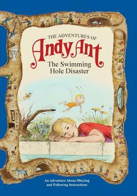 The Adventures of Andy Ant: The Swimming Hole Disaster by Gerald D. O'Nan, Lawrence W. O'Nan