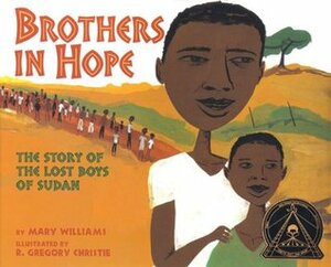 Brothers in Hope: The Story of the Lost Boys of Sudan by Mary Williams, R. Gregory Christie