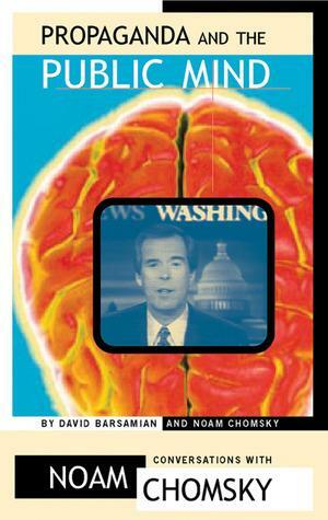 Propaganda and the Public Mind: Conversations with Noam Chomsky and David Barsamian by David Barsamian, Noam Chomsky