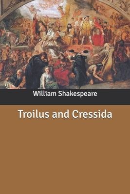 Troilus and Cressida by William Shakespeare