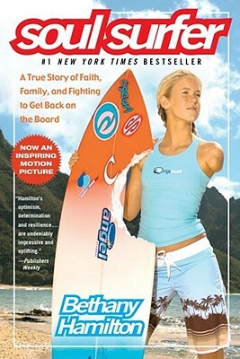 Soul Surfer: A True Story of Faith, Family, and Fighting to Get Back on the Board by Bethany Hamilton, Rick Bundschuh