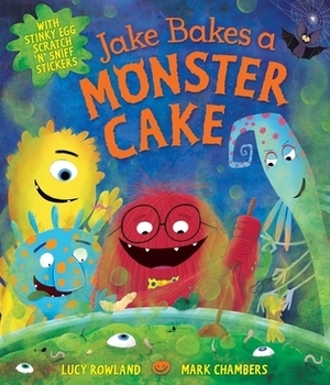 Jake Bakes a Monster Cake by Lucy Rowland, Mark Chambers