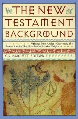 New Testament Background: Selected Documents: Revised and Expanded Edition by C.K. Barrett
