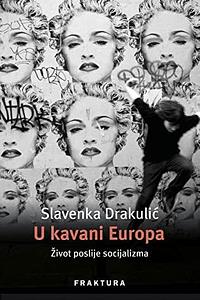 U kavani Europa: Život poslije socijalizma by Slavenka Drakulić