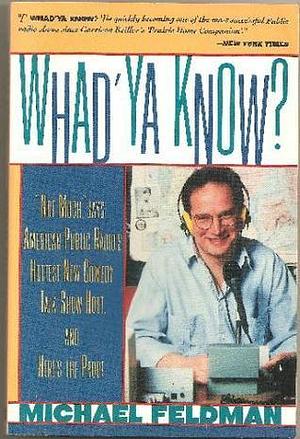 Whad'Ya Know? by Michael Feldman, Michael Feldman