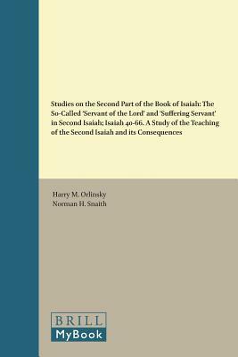 Studies on the Second Part of the Book of Isaiah: The So-Called 'servant of the Lord' and 'suffering Servant' in Second Isaiah; Isaiah 40-66. a Study by Norman H. Snaith, Harry M. Orlinsky