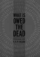 What Is Owed the Dead by R.H.W. Dillard