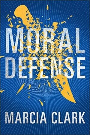 Moral Defense by Marcia Clark