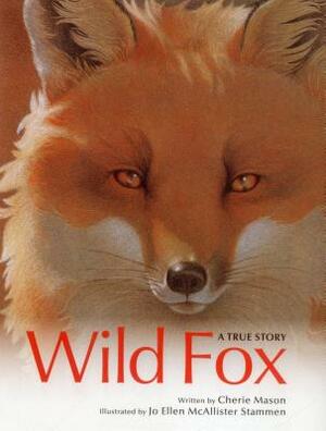 Wild Fox: A True Story by Cherie Mason