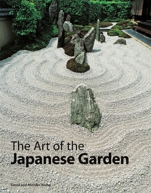The Art of the Japanese Garden by David E. Young, Michiko Young