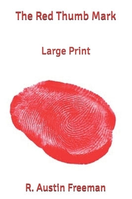 The Red Thumb Mark: Large Print by R. Austin Freeman