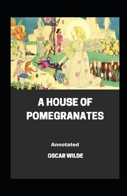 A House of Pomegranates Annotated by Oscar Wilde