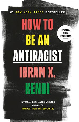 How to Be an Antiracist by Ibram X. Kendi