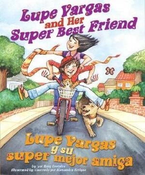 Lupe Vargas and Her Super Best Friend: Lupe Vargas y Su Super Mejor Amiga by Alexandra Artigas, Amy Costales