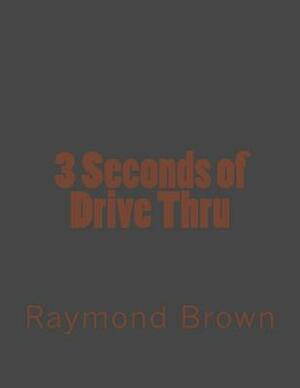 3 Seconds of Drive Thru by Raymond Brown