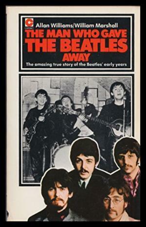 The Man Who Gave the Beatles Away by Allan Williams
