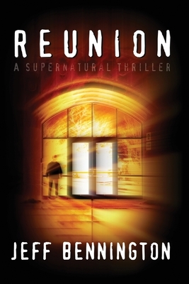 Reunion: A Supernatural Thriller by Jeff Bennington