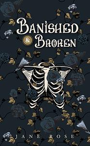 Banished & Broken by Jane Rose