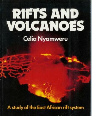 Rifts and Volcanoes : A study of the East African Rift System by Celia Nyamweru