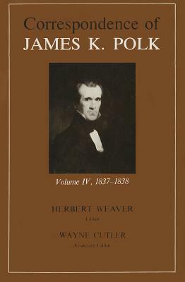 Corr James K Polk Vol 4, Volume 4: James K by James K. Polk