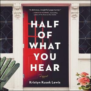 Half of What You Hear by Kristyn Kusek Lewis