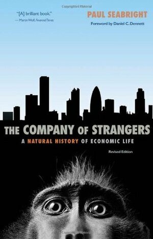 The Company of Strangers: A Natural History of Economic Life - Revised Edition by Paul Seabright