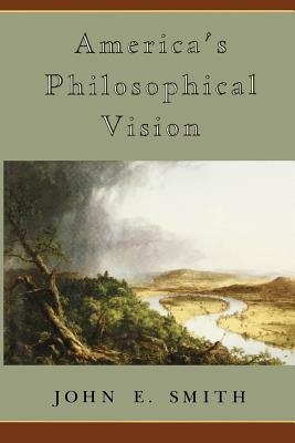 America's Philosophical Vision by John E. Smith